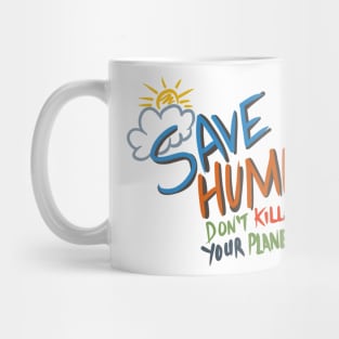 Save humanity, don’t kill your planet Mug